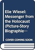 Elie Wiesel: Messenger from the Holocaust