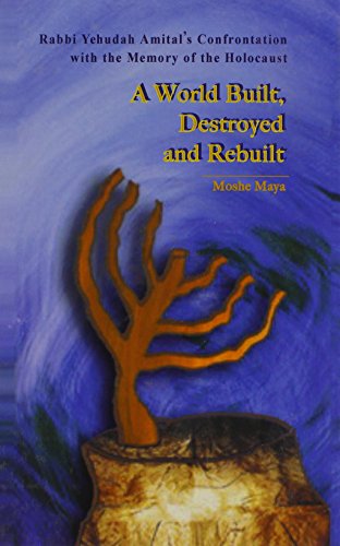 A World Built, Destroyed And Rebuilt: Rabbi Yehudah Amital's Confrontation With The Memory Of The Holocaust (Hardcover)