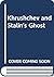 Khrushchev & Stalin's Ghost...