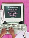 A Step-By-Step Guide to Descriptive Writing (Writing (New York, N.Y.).) A Step-By-Step Guide to Descriptive Writing (Writing (New York, N.Y.).)
