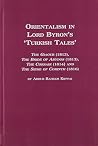 Orientalism in Lord Byron's 'Turkish Tales': The Giaour (1813, THE BRIDE OF ABYDOS) Orientalism in Lord Byron's 'Turkish Tales': The Giaour (1813, THE BRIDE OF ABYDOS)