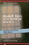 Rudolf Heß: ' Ich bereue nichts'.