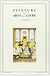 Peinture Et Arts Du Livre: Essai Sur La Litterature Technique Indo-persane (Bibliotheque Iranienne) (French Edition)