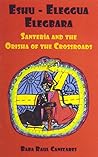 Eshu-ellegua Elegbarra: Santeria and the Orisha of the Crossroads