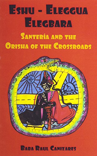 Eshu-ellegua Elegbarra: Santeria and the Orisha of the Crossroads (Paperback)