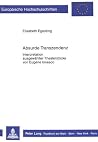 Absurde Transzendenz: Interpretation ausgewählter Theaterstücke von Eugène Ionesco (Europäische Hochschulschriften / European University Studies / ... Universitaires Européennes) (German Edition) Absurde Transzendenz: Interpretation ausgewählter Theaterstücke von Eugène Ionesco (Europäische Hochschulschriften / European University Studies / ... Universitaires Européennes) (German Edition)