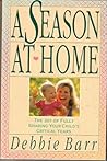 A Season at Home: The Joy of Fully Sharing Your Child's Critical Years