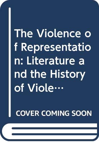 The Violence of Representation: Literature and the History of Violence (Essays in Literature and Society Series)