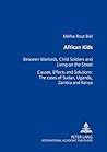 African Kids: Between Warlords, Child Soldiers and Living on the Street Causes, Effects and Solution: The cases of Sudan, Uganda, Zambia and Kenya