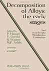 Decomposition of Alloys: The Early Stages (Acta-Scripta Metallurgica Proceedings Series, 2) Decomposition of Alloys: The Early Stages (Acta-Scripta Metallurgica Proceedings Series, 2)