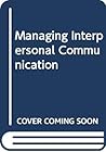 Managing Interpersonal Communication Managing Interpersonal Communication