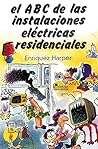 El ABC de las instalaciones electricas residenciales / The ABC's of electric residential installations (Spanish Edition) El ABC de las instalaciones electricas residenciales / The ABC's of electric residential installations (Spanish Edition)