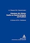 Literature, Art, History: Studies on Classical Antiquity and Tradition: In Honour of W. J. Henderson Literature, Art, History: Studies on Classical Antiquity and Tradition: In Honour of W. J. Henderson