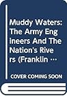 Muddy Waters: The Army Engineers And The Nation's Rivers (Franklin D. Roosevelt and the Era of the New Deal)