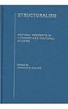 Structuralism (Critical Concepts in Literary and Cultural Studies) Structuralism (Critical Concepts in Literary and Cultural Studies)