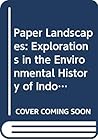 Paper Landscapes: Explorations in the Environmental History of Indonesia (Verhandelingen van het Koninklijk Instituut voor Taal-, Land- en Volkenkunde, 178)