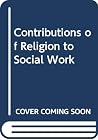 The Contributions of Religion to Social Work The Contributions of Religion to Social Work