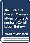 The Tides of Power: Conversations on the American Constitution The Tides of Power: Conversations on the American Constitution