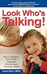 Look Who's Talking: How to Enhance Your Child's Language Development, Starting at Birth Look Who's Talking: How to Enhance Your Child's Language Development, Starting at Birth