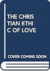 The Christian Ethic of Love