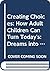 Creating Choices: How Adult Children Can Turn Today's: Dreams into Tomorrow's Reality