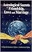 Astrological Secrets of Friendship, Love and Marriage