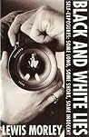 Black and White Lies: Self Exposures, Some Long, Some Short, Some Indecent (Imprint Lives) Black and White Lies: Self Exposures, Some Long, Some Short, Some Indecent (Imprint Lives)