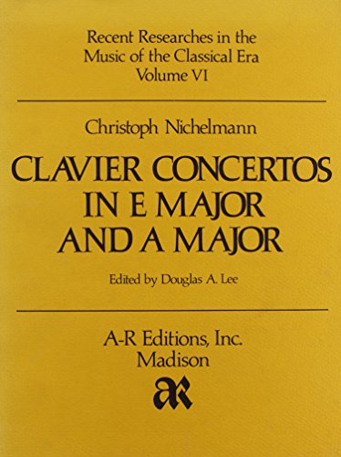 Christoph Nichelmann: Clavier Concertos in E Major & A Major (Recent Researches in Music of the Classic Era Series, Volume Rrc6)
