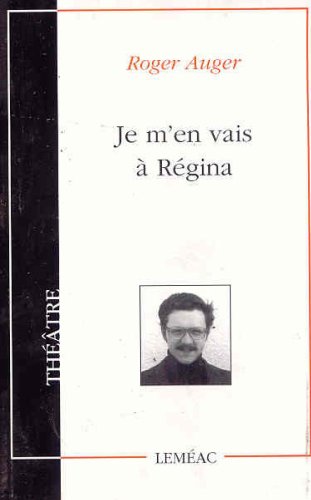 Je m'en vais à Régina (Théâtre/Leméac) (French Edition)