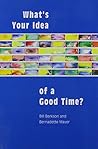 What's Your Idea of a Good Time? Interviews and Letters 1977-... by Bill Berkson and Bernadette...