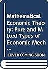 Mathematical Economic Theory: Pure and Mixed Types of Economic Mechanisms (Advanced Textbooks in Economics)
