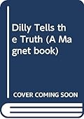 Dilly Tells the Truth: Stories of the World's Naughtiest Dinosaur