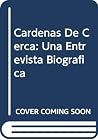 Cardenas De Cerca: Una Entrevista Biografica Cardenas De Cerca: Una Entrevista Biografica