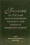 The Disciple As Scholar: Essays on Scripture and the Ancient World in Honor of Richard Lloyd Anderson