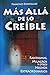 Mas Alla de Lo Creible: Beyond the Believable. (Spanish Edition)