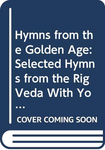 Hymns from the Golden Age: Selected Hymns from the Rig Veda With Yogic Interpretation (English and Sanskrit Edition)