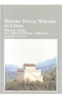 British Travel Writers in China Writing Home to a British Public, 1890-1914 (Hardcover)