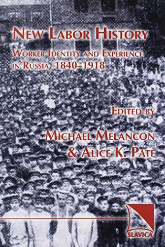 New Labor History: Worker Identity and Experience in Russia, 1840-1918 (Paperback)