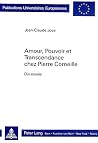 Amour, pouvoir et transcendance chez Pierre Corneille: Dix essais (Europäische Hochschulschriften / European University Studies / Publications Universitaires Européennes) (French Edition) Amour, pouvoir et transcendance chez Pierre Corneille: Dix essais (Europäische Hochschulschriften / European University Studies / Publications Universitaires Européennes) (French Edition)