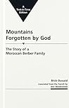 Mountains Forgotten by God: The Story of a Moroccan Berber Family (English and French Edition)