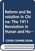 Reform and Revolution in China: The 1911 Revolution in Hunan and Hubei (Volume 5)