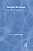 MARSHALL MCLUHAN: CRITICAL EVALUATIONS IN CULTURAL THEORY (3 Volume Set)