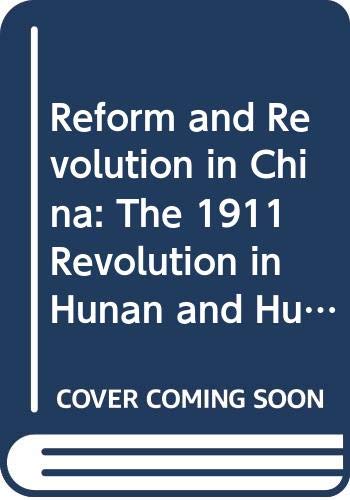 Reform and Revolution in China: The 1911 Revolution in Hunan and Hubei (Volume 5) (Center for Chinese Studies, University of Michigan)