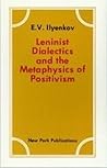 Leninist Dialectics and the Metaphysics of Positivism: Reflections on V.I. Lenin's Book, Materialism and Empirio-Criticism