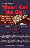 Writer Profits: How I Got the Gig, Volume I - 15 Writers Tell How They Get Paying Gigs and How You Can, Too