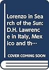Lorenzo in Search of the Sun: D.H. Lawrence in Italy, Mexico and the American Southwest