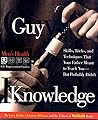 Guy Knowledge: Skills, Tricks, and Techniques That Your Father Meant to Teach You--But Probably Didn't (Men's Health Life Improvement Guides)