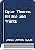 Dylan Thomas: His Life and Works
