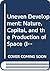 Uneven Development: Nature, Capital, and the Production of Space (Ideas)