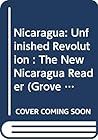 Nicaragua: Unfinished Revolution : The New Nicaragua Reader (Grove Press Latin America Series)